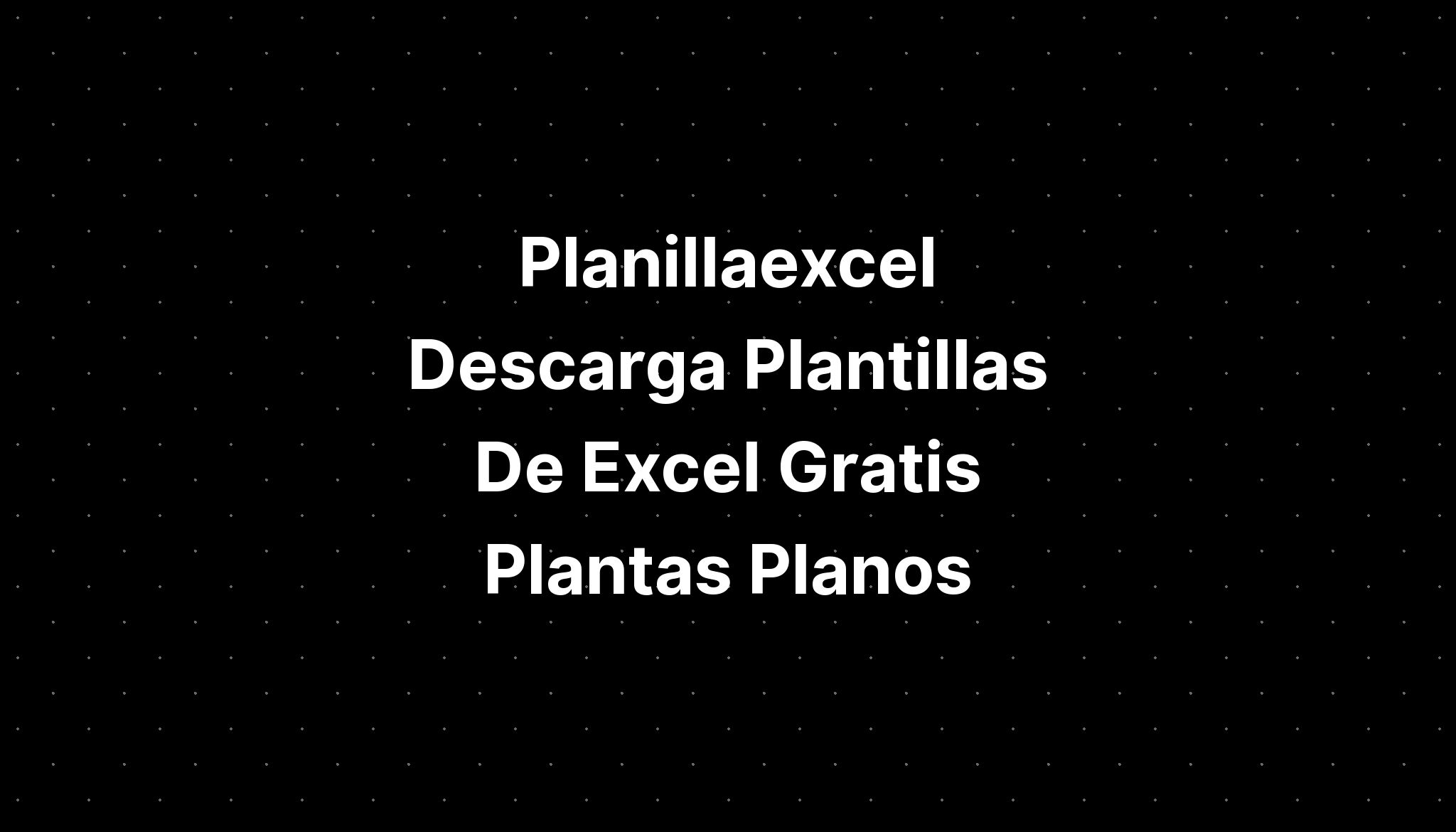 Planillaexcel Descarga Plantillas De Excel Gratis Plantas Planos Imagesee